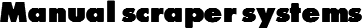 Manual scraper systems
