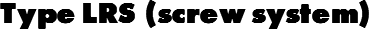 Type LRS (screw system)