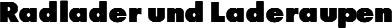 Radlader und Laderaupen