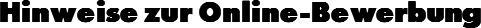 Hinweise zur Online-Bewerbung