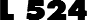 L 524