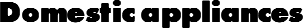 Domestic appliances
