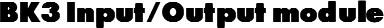 BK3 Input/Output module