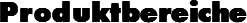 Produktbereiche