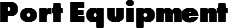 Port Equipment