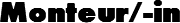 Monteur/-in