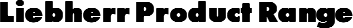 Liebherr Product Range