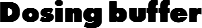 Dosing buffer
