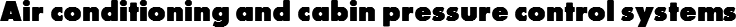 Air conditioning and cabin pressure control systems
