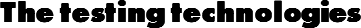 The testing technologies