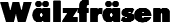 Wälzfräsen