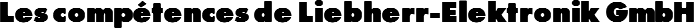 Les compétences de Liebherr-Elektronik GmbH