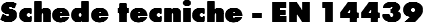 Schede tecniche - EN 14439