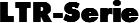 LTR-Serie
