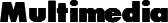 Multimedia