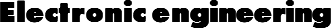 Electronic engineering