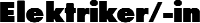 Elektriker/-in