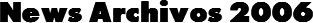 News Archivos 2006