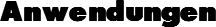 Anwendungen