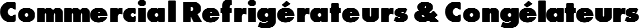 Commercial Refrigérateurs & Congélateurs