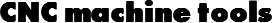 CNC machine tools