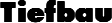 Tiefbau