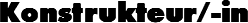 Konstrukteur/-in