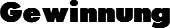 Gewinnung