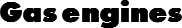 Gas engines