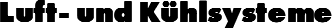 Luft- und Kühlsysteme