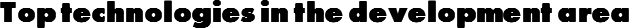 Top technologies in the development area