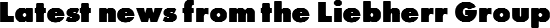 Latest news from the Liebherr Group