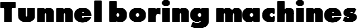 Tunnel boring machines